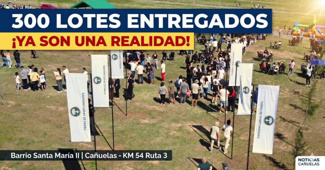 Multitudinaria entrega de lotes en Cañuelas: más de mil personas celebran el sueño del terreno propio en el Barrio Santa María II.